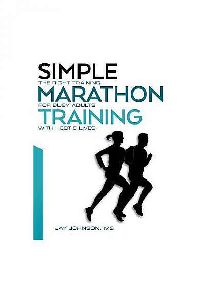 Coperta cărții Simple Marathon Training: The Right Training for Busy Adults with Hectic Lives