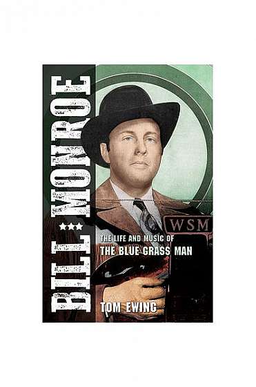 Bill Monroe: The Life and Music of the Blue Grass Man
