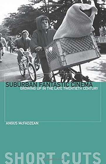 Suburban Fantastic Cinema: Growing Up in the Late Twentieth Century