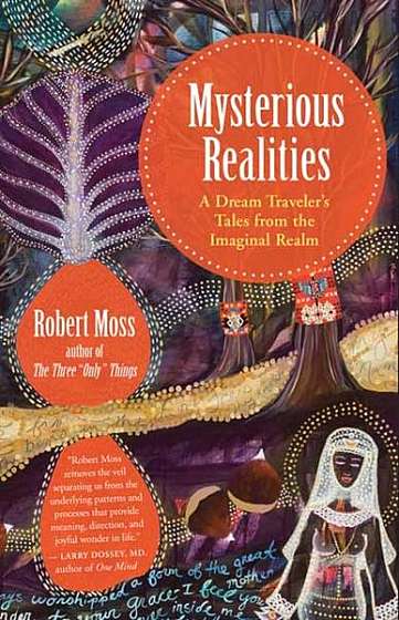 Mysterious Realities: A Dream Archaeologist's Tales from the Imaginal Realm