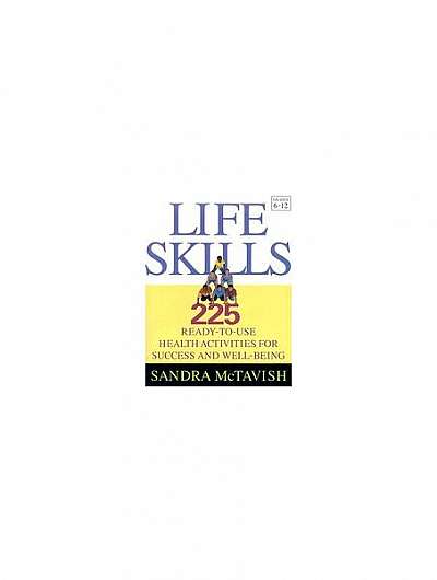 Coperta cărții Life Skills: 225 Ready-To-Use Health Activities for Success and Well-Being (Grades 6-12)