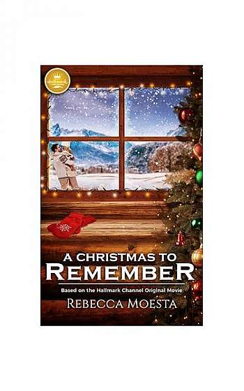 A Christmas to Remember: Based on the Hallmark Channel Original Movie