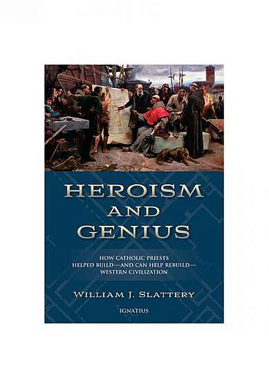 Heroism and Genius: How Catholic Priests Built Western Civilization