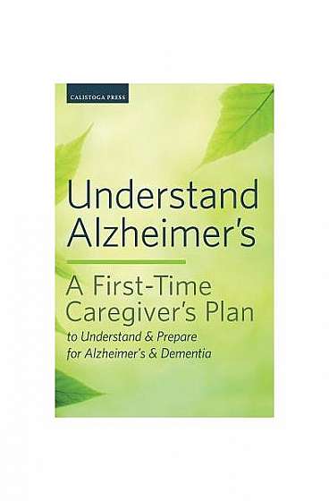 Coperta cărții Understand Alzheimer's: A First-Time Caregiver's Plan to Understand & Prepare for Alzheimer's & Dementia