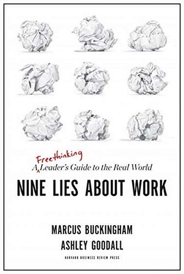 Nine Lies about Work: A Freethinking Leaderas Guide to the Real World