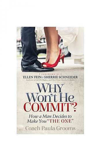 Why Won't He Commit?: How a Man Decides to Make You "The One"