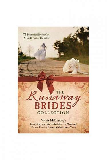 The Runaway Brides Collection: 7 Historical Brides Get Cold Feet at the Altar