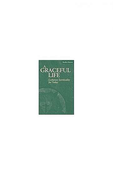 A Graceful Life: Lutheran Spirituality for Today