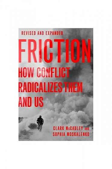 Friction: How Conflict Radicalizes Them and Us, Revised and Expanded Edition