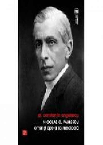 Nicolae C. Paulescu. Omul si opera sa medicala - Constantin Angelescu