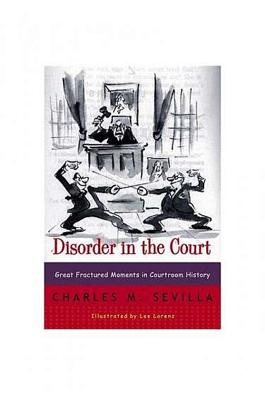 Coperta cărții Disorder in the Court: Great Fractured Moments in Courtroom History