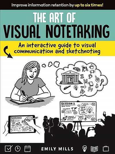 The Art of Visual Notetaking: A Comprehensive Guide to Visual Communication and Sketchnoting