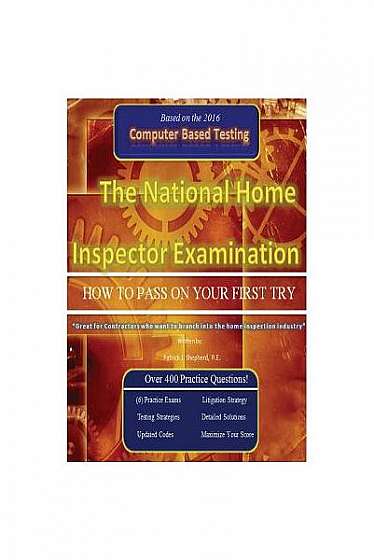 The National Home Inspector Examination How to Pass on Your First Try: A Must Have for Contractors Who Want to Branch Into the Home Inspection Indus