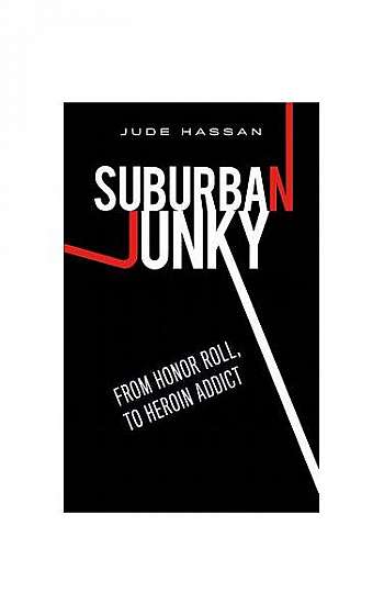 Suburban Junky: From Honor Roll to Heroin Addict