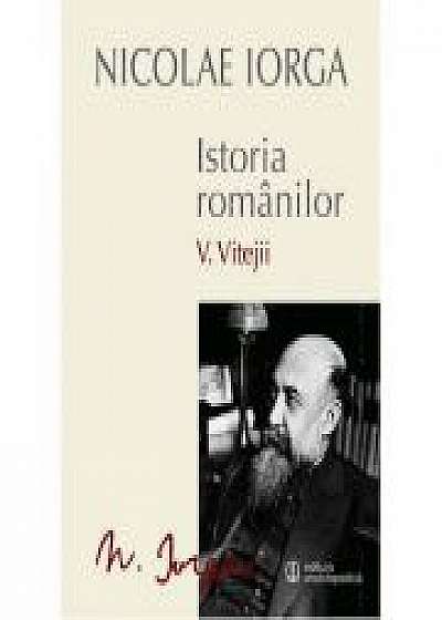 Istoria romanilor Vol. V - Vitejii (Nicolae Iorga)
