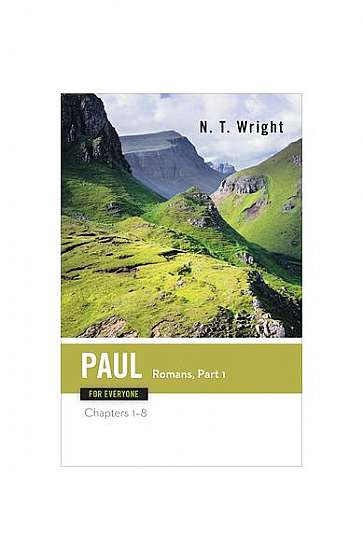 Paul for Everyone: Romans, Part One: Chapters 1-8