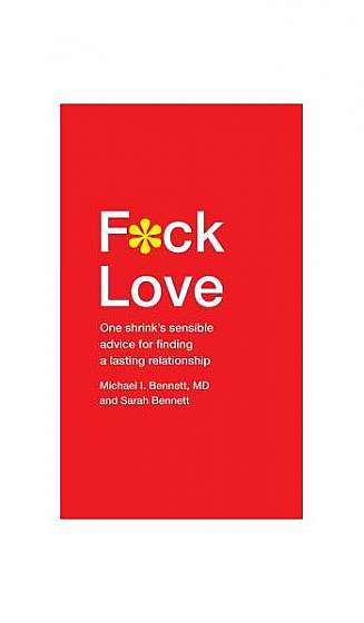 F*ck Love: One Shrink S Sensible Advice for Finding a Lasting Relationship
