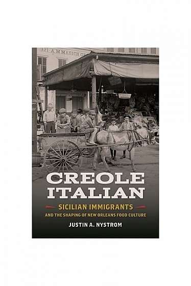 Creole Italian: Sicilian Immigrants and the Shaping of New Orleans Food Culture