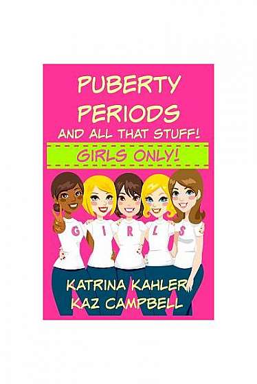 Puberty, Periods and All That Stuff! Girls Only!: How Will I Change?