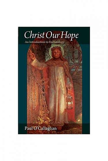 Christ Our Hope: An Introduction to Eschatology