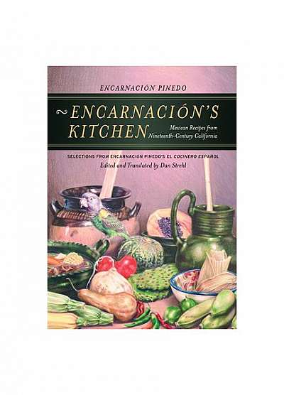 Encarnacion's Kitchen: Mexican Recipes from Nineteenth-Century California Encarnacion's Kitchen: Mexican Recipes from Nineteenth-Century California