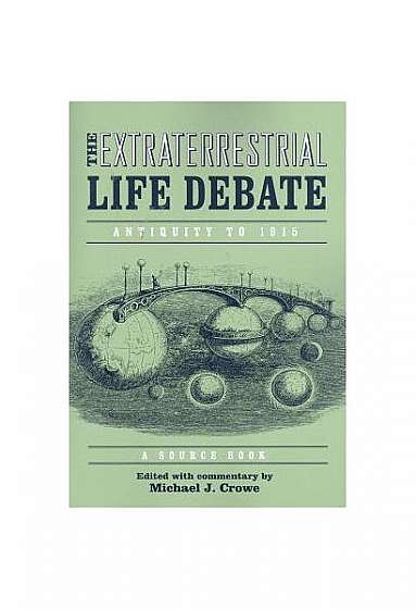 The Extraterrestrial Life Debate: Antiquity to 1915: A Source Book