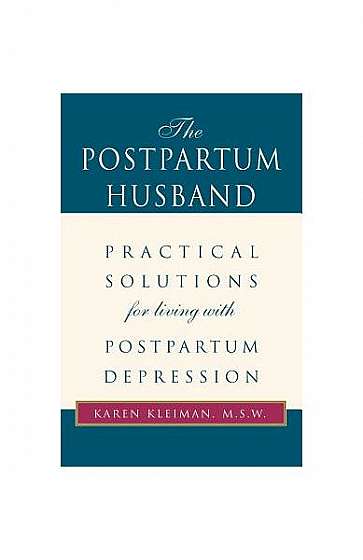 The Postpartum Husband: Practical Solutions for Living with Postpartum Depression