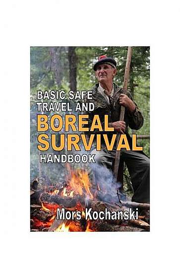 Basic Safe Travel and Boreal Survival Handbook: Gems from Wilderness Arts and Recreation Magazine