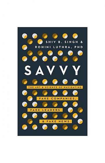 Savvy: The Art and Science of Navigating Fake Companies, Leaders and News