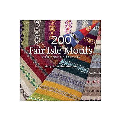 200 Fair Isle Motifs: A Knitter's Directory