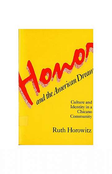 Honor and the American Dream: Culture and Identity in a Chicano Community