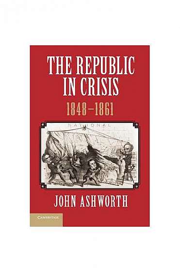 Coperta cărții The Republic in Crisis, 1848 1861