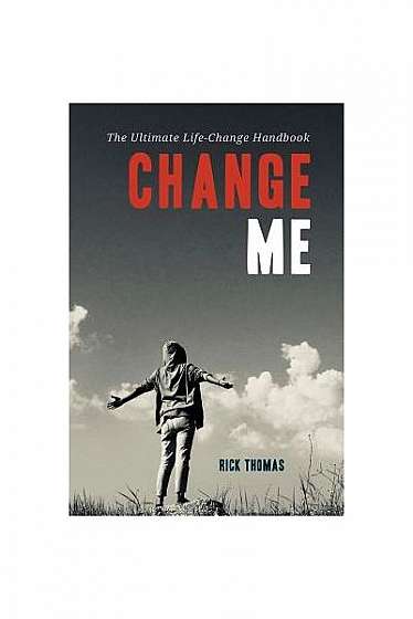 Coperta cărții Change Me: The Ultimate Life-Change Handbook