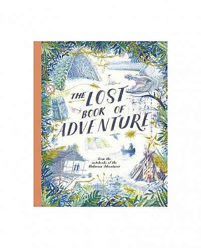 The Lost Book of Adventure: From the Notebooks of the Unknown Adventurer