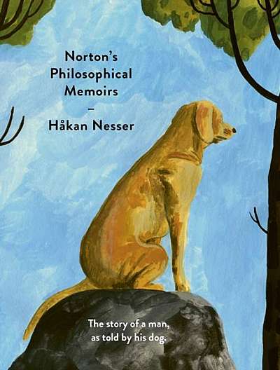 Norton's Philosophical Memoirs: The Story of a Man, as Told by His Dog
