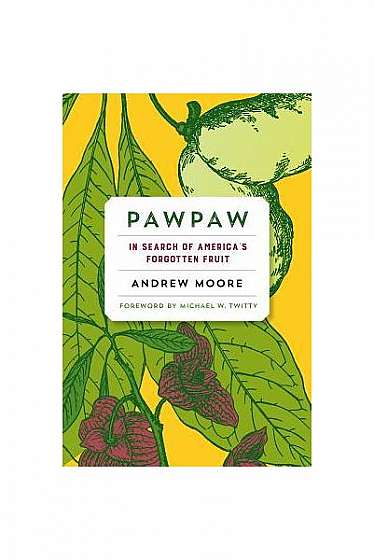 Pawpaw: In Search of America S Forgotten Fruit
