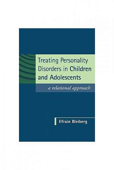 Coperta cărții Treating Personality Disorders in Children and Adolescents: A Relational Approach