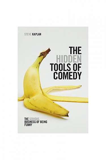 The Hidden Tools of Comedy: The Serious Business of Being Funny