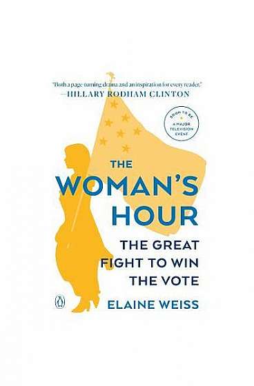 The Woman's Hour: The Great Fight to Win the Vote