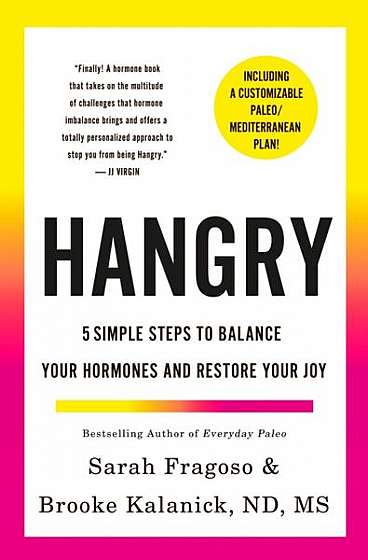 Hangry: 5 Simple Steps to Balance Your Hormones and Restore Your Joy (Including a Customizable Paleo/Mediterranean Plan!)