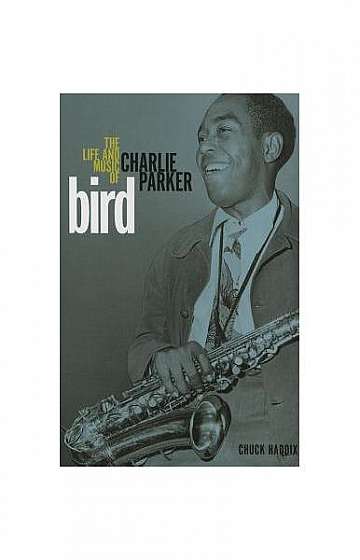 Bird: The Life and Music of Charlie Parker