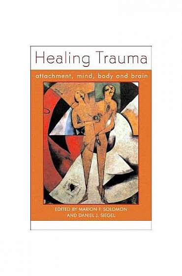 Coperta cărții Healing Trauma: Attachment, Mind, Body and Brain