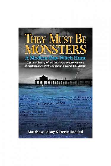 Coperta cărții They Must Be Monsters: A Modern-Day Witch Hunt - The Untold Story of the McMartin Phenomenon: The Longest, Most Expensive Criminal Case in U.