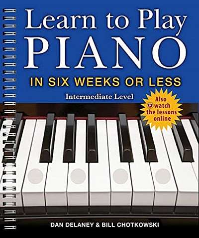 Learn to Play Piano in Six Weeks or Less: Intermediate Level