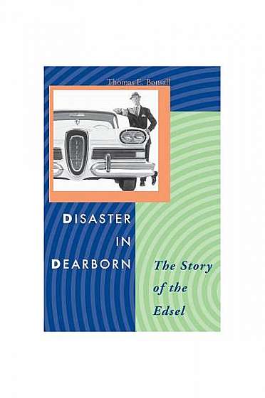 Disaster in Dearborn: The Story of the Edsel