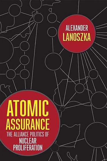 Atomic Assurance: The Alliance Politics of Nuclear Proliferation