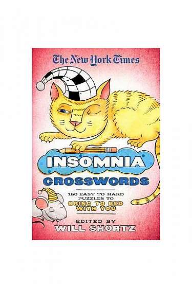 The New York Times Insomnia Crosswords: 150 Easy to Hard Puzzles to Bring to Bed with You