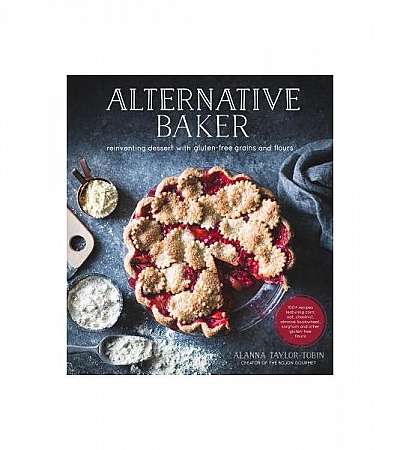 Alternative Baker: Reinventing Desserts with Gluten-Free Grains and Flours