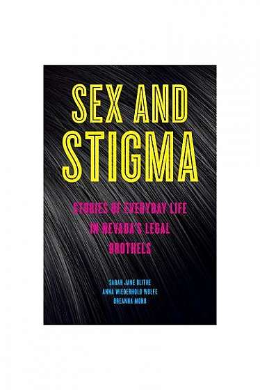 Sex and Stigma: Stories of Everyday Life in Nevada's Legal Brothels