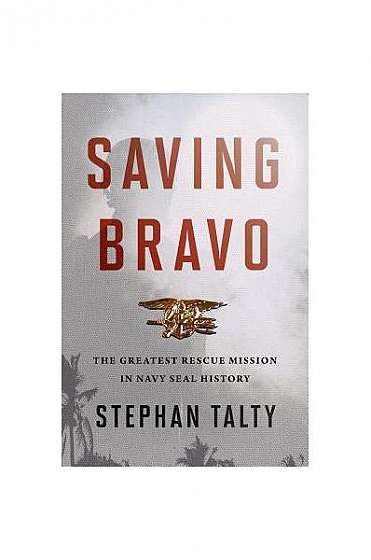 Saving Bravo: The Greatest Rescue Mission in Navy Seal History